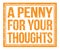 A PENNY FOR YOUR THOUGHTS, text on orange grungy stamp sign
