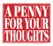 A PENNY FOR YOUR THOUGHTS, text on red stamp sign