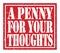 A PENNY FOR YOUR THOUGHTS, text written on red stamp sign