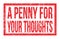 A PENNY FOR YOUR THOUGHTS, words on red rectangle stamp sign