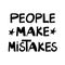 People make mistakes. Philosophical quote. Cute hand drawn lettering in modern scandinavian style. Isolated on white background.