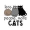 Less people, more cats - funny quote design with three different cats