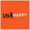 People throw letters u and n from happy, unhappy to happy.