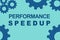 PERFORMANCE SPEEDUP concept