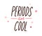 Periods are cool, handwritten phrase. Lettering composition about women menstruation. Hand written text, quote about