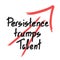 Persistence trumps talent aphorism handwritten