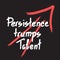 Persistence trumps talent quote lettering.