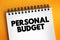 Personal budget - finance plan that allocates future personal income towards expenses, savings and debt repayment, text concept on