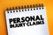 Personal Injury Claims - legal case you can open if you`ve been hurt in an accident, text on notepad