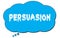 PERSUASION text written on a blue thought bubble