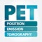 PET - Positron Emission Tomography acronym