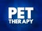 Pet therapy - guided interaction between a person and a trained animal, text concept for presentations and reports