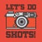 Photo Camera and text Lets do Shots