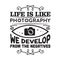 Photography Quote and saying good for poster. Life is like photography we develop from the negatives