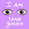 Phrase: I`m transgender. LGBT inscription. Conceptual poster.
