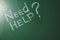 Phrase `Need help?` written on green chalkboard.