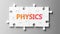 Physics complex like a puzzle - pictured as word Physics on a puzzle pieces to show that Physics can be difficult and needs