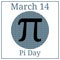 Pi Day. Mathematical constant. March 14th. March Holiday Calendar. Ratio of a circleâ€™s circumference to its diameter. Constant.