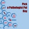 Pick A Pathologist Pal Day