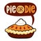 Pie or Die - Hand drawn vector illustration. Autumn color poster.