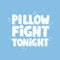 Pillow fight tonight quote. Hand drawn vector lettering for pajama party invitation design