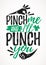 Pinch Me And I Will Punch You funny lettering