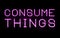 Pink Neon Lights Consume Things Sign