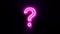 Pink neon question symbol blinks and appear in center
