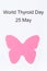 Pink thyroid shape and inscription World Thyroid Day 25 May. Problems with thyroid concept