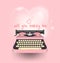 Pink typewriter write a message will you marry me,happy valentine day,lovely card with heart,text,elements,love,flyers, minimal