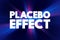 Placebo Effect - when a person`s physical or mental health appears to improve after taking a placebo or `dummy` treatment, text co