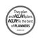 They plan and Allah plans. Allah is the best of planners. Quote quran.