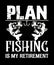 Plan fishing is my retirement