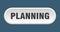 planning button. rounded sign on white background