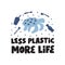 Less plastic more life hand drawn  illustration. Zero waste typography