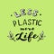 Less plastic more life lettering. Trendy eco poster. Reduce using plastic concept.