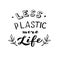 Less plastic more life simple poster. Stop using plastic concept.