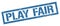 PLAY FAIR blue grungy rectangle stamp