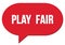 PLAY  FAIR text written in a red speech bubble