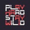 Play hard stay wild graphic t-shirt vector design, typography