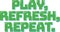 Play Refresh Repeat Aesthetic Lettering Vector Design