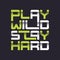 Play wild stay hard graphic t-shirt vector design, typography