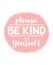Please be kind to yourself - vector lettering, motivational phrase, positive emotions. Slogan, phrase or quote. Modern