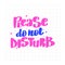 Please do not disturb. Handwritten stock lettering typography.