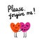 Please forgive me lettring illustration with two hearts holding each other for prints posters tshirts and banners