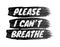 Please I can`t breathe sign on brushstroke background