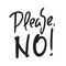 Please No - simple inspire motivational quote. Hand drawn beautiful lettering. Print