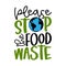 Please stop the food waste - Handwritten quotes, love food and hate waste.