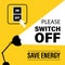 Please switch off electricity, save energy, motivational banner. Black silhouette of lamp and white light