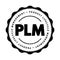 PLM Product Lifecycle Management - process of managing the entire lifecycle of a product from its inception through the